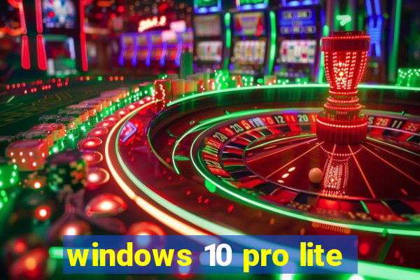 windows 10 pro lite